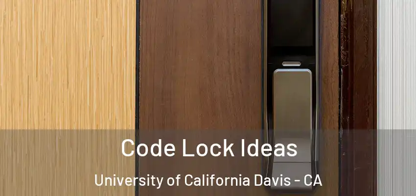  Code Lock Ideas University of California Davis - CA